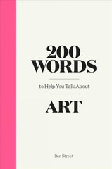 200 Words to Help You Talk About Art цена и информация | Книги об искусстве | 220.lv