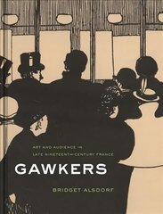 Gawkers: Art and Audience in Late Nineteenth-Century France цена и информация | Книги об искусстве | 220.lv
