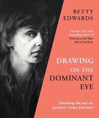 Drawing on the Dominant Eye: Decoding the way we perceive, create and learn Main цена и информация | Книги об искусстве | 220.lv