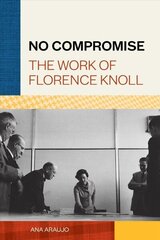 No Compromise: The Work of Florence Knoll цена и информация | Книги об искусстве | 220.lv