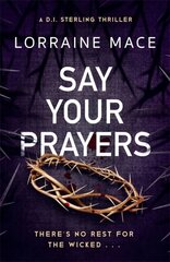 Say Your Prayers: An addictive and unputdownable crime thriller (DI Sterling Thriller Series, Book 1) cena un informācija | Fantāzija, fantastikas grāmatas | 220.lv