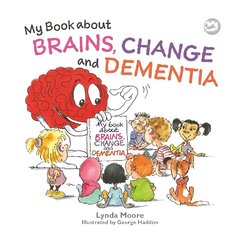 My Book about Brains, Change and Dementia: What is Dementia and What Does it Do? cena un informācija | Grāmatas mazuļiem | 220.lv