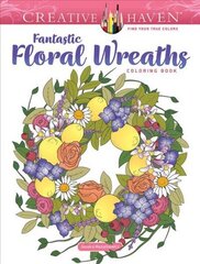 Creative Haven Fantastic Floral Wreaths Coloring Book cena un informācija | Grāmatas mazuļiem | 220.lv