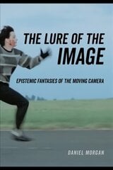 Lure of the Image: Epistemic Fantasies of the Moving Camera цена и информация | Книги об искусстве | 220.lv