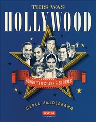 This Was Hollywood: Forgotten Stars and Stories цена и информация | Книги об искусстве | 220.lv