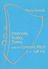 Intervals, Scales, Tones: And the Concert Pitch c = 128 Hz 2nd Revised edition cena un informācija | Mākslas grāmatas | 220.lv