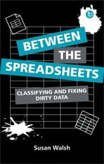 Between the Spreadsheets: Classifying and Fixing Dirty Data цена и информация | Книги по экономике | 220.lv