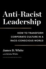 Anti-Racist Leadership: How to Transform Corporate Culture in a Race-Conscious World cena un informācija | Ekonomikas grāmatas | 220.lv