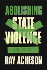 Abolishing State Violence: A World Beyond Bombs, Borders, and Cages cena un informācija | Sociālo zinātņu grāmatas | 220.lv