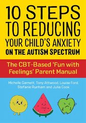 10 Steps to Reducing Your Child's Anxiety on the Autism Spectrum: The CBT-Based 'Fun with Feelings' Parent Manual cena un informācija | Enciklopēdijas, uzziņu literatūra | 220.lv