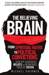 Believing Brain: From Spiritual Faiths to Political Convictions - How We Construct Beliefs and Reinforce Them as Truths cena un informācija | Sociālo zinātņu grāmatas | 220.lv