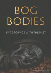 Bog Bodies: Face to Face with the Past cena un informācija | Vēstures grāmatas | 220.lv