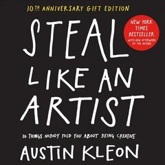 Steal Like an Artist 10th Anniversary Gift Edition with a New Afterword by the Author: 10 Things Nobody Told You About Being Creative цена и информация | Самоучители | 220.lv