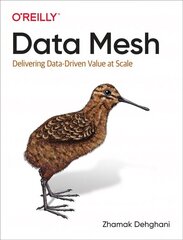 Data Mesh: Delivering Data-Driven Value at Scale цена и информация | Книги по экономике | 220.lv