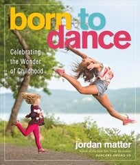 Born to Dance: Celebrating the Wonder of Childhood цена и информация | Книги по фотографии | 220.lv