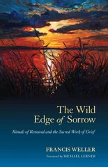 Wild Edge of Sorrow: Rituals of Renewal and the Sacred Work of Grief cena un informācija | Pašpalīdzības grāmatas | 220.lv