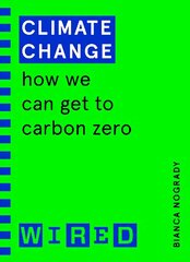 Climate Change (WIRED guides): How We Can Get to Carbon Zero цена и информация | Книги по экономике | 220.lv