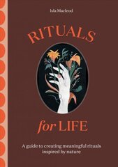 Rituals for Life: A guide to creating meaningful rituals inspired by nature цена и информация | Самоучители | 220.lv