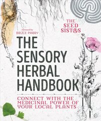 Sensory Herbal Handbook: Connect with the Medicinal Power of Your Local Plants 0th New edition cena un informācija | Pašpalīdzības grāmatas | 220.lv