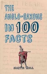 Anglo-Saxons in 100 Facts cena un informācija | Vēstures grāmatas | 220.lv