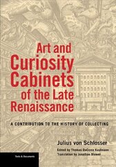 Art and Curiosity Cabinets of the Late Renaissance - A Contribution to the History of Collecting: A Contribution to the History of Collecting cena un informācija | Enciklopēdijas, uzziņu literatūra | 220.lv