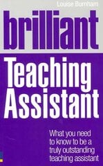 Brilliant Teaching Assistant: What you need to know to be a truly outstanding teaching assistant New ed. цена и информация | Книги по социальным наукам | 220.lv
