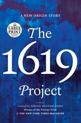 1619 Project: A New Origin Story Large type / large print edition цена и информация | Исторические книги | 220.lv