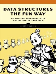 Data Structures The Fun Way: An Amusing Adventure with Coffee-Filled Examples цена и информация | Книги по экономике | 220.lv