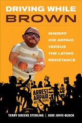 Driving While Brown: Sheriff Joe Arpaio versus the Latino Resistance цена и информация | Книги по экономике | 220.lv