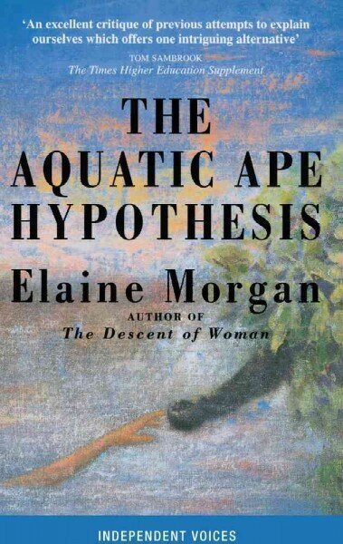 Aquatic Ape Hypothesis: The Most Credible Theory of Human Evolution Main цена и информация | Enciklopēdijas, uzziņu literatūra | 220.lv