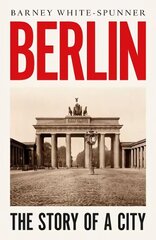 Berlin: The Story of a City cena un informācija | Vēstures grāmatas | 220.lv