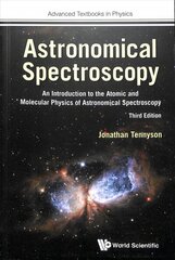Astronomical Spectroscopy: An Introduction To The Atomic And Molecular Physics Of Astronomical Spectroscopy (Third Edition) цена и информация | Энциклопедии, справочники | 220.lv