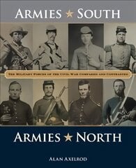 Armies South, Armies North: The Military Forces of the Civil War Compared and Contrasted цена и информация | Исторические книги | 220.lv