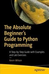 Absolute Beginner's Guide to Python Programming: A Step-by-Step Guide with Examples and Lab Exercises 1st ed. cena un informācija | Ekonomikas grāmatas | 220.lv