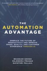Automation Advantage: Embrace the Future of Productivity and Improve Speed, Quality, and Customer Experience Through AI: Embrace the Future of Productivity and Improve Speed, Quality, and Customer Experience Through AI cena un informācija | Ekonomikas grāmatas | 220.lv