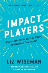 Impact Players: How to Take the Lead, Play Bigger, and Multiply Your Impact cena un informācija | Ekonomikas grāmatas | 220.lv