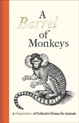 Barrel of Monkeys: A Compendium of Collective Nouns for Animals cena un informācija | Vēstures grāmatas | 220.lv