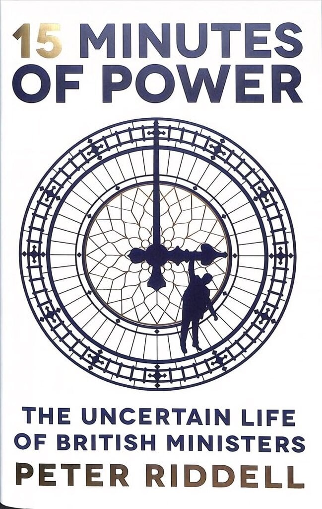 15 Minutes of Power: The Uncertain Life of British Ministers Main cena un informācija | Sociālo zinātņu grāmatas | 220.lv
