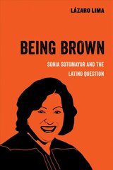 Being Brown: Sonia Sotomayor and the Latino Question cena un informācija | Vēstures grāmatas | 220.lv