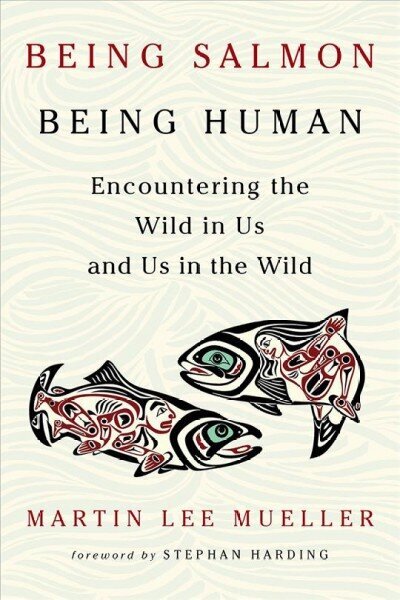 Being Salmon, Being Human: Encountering the Wild in Us and Us in the Wild цена и информация | Enciklopēdijas, uzziņu literatūra | 220.lv
