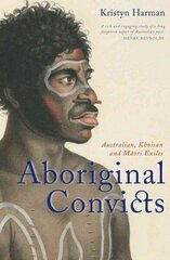 Aboriginal Convicts: Australian, Khoisan, and Maori Exiles cena un informācija | Vēstures grāmatas | 220.lv