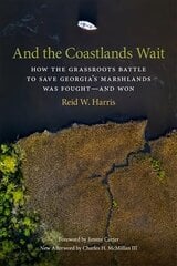 And the Coastlands Wait: How the Grassroots Battle to Save Georgia's Marshlands Was Fought-and Won цена и информация | Исторические книги | 220.lv