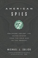 American Spies: Espionage against the United States from the Cold War to the Present cena un informācija | Vēstures grāmatas | 220.lv