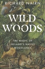 Wildwoods: The Magic of Ireland's Native Woodlands cena un informācija | Grāmatas par veselīgu dzīvesveidu un uzturu | 220.lv