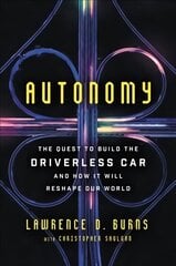 Autonomy: The Quest to Build the Driverless Car--And How It Will Reshape Our World цена и информация | Книги по экономике | 220.lv