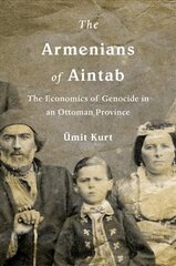 Armenians of Aintab: The Economics of Genocide in an Ottoman Province cena un informācija | Vēstures grāmatas | 220.lv