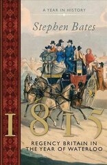 1815: Regency Britain in the Year of Waterloo цена и информация | Исторические книги | 220.lv