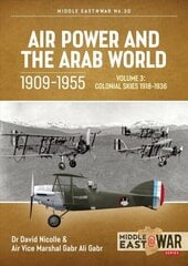 Air Power and the Arab World, 1909-1955: Volume 3: Colonial Skies 1918-1936 цена и информация | Исторические книги | 220.lv