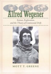 Alfred Wegener: Science, Exploration, and the Theory of Continental Drift цена и информация | Биографии, автобиографии, мемуары | 220.lv