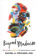 Beyond Madness: The Pain and Possibilities of Serious Mental Illness цена и информация | Книги по социальным наукам | 220.lv